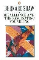 Misalliance and the Fascinating Foundling - Dan Laurence,George Bernard Shaw - cover