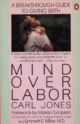 Mind over Labor: A Breakthrough Guide to Giving Birth - Carl Jones - cover