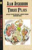 Three Plays: Absurd Person Singular, Absent Friends, Bedroom Farce - Alan Ayckbourn - cover