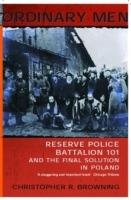 Ordinary Men: Reserve Police Battalion 11 and the Final Solution in Poland - Christopher R Browning - cover