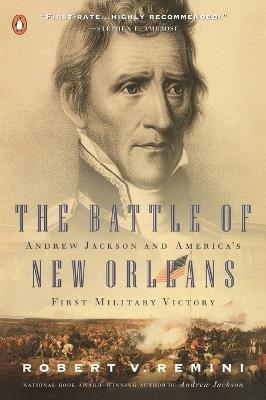 The Battle of New Orleans: Andrew Jackson and America's First Military Victory - Robert V. Remini - cover