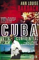 Cuba Confidential: The Extraordinary Tragedy of Cuba, its Revolution and its Exiles - Ann Louise Bardach - cover