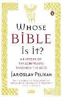 Whose Bible Is It?: A History of the Scriptures through the Ages - Jaroslav Pelikan - cover