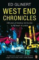 West End Chronicles: 300 Years of Glamour and Excess in the Heart of London - Ed Glinert - cover