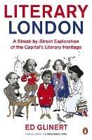 Literary London: A Street by Street Exploration of the Capital's Literary Heritage - Ed Glinert - cover