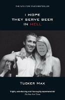 I Hope They Serve Beer in Hell - Tucker Max - cover
