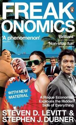 Freakonomics: A Rogue Economist Explores the Hidden Side of Everything - Steven D. Levitt,Stephen J. Dubner - cover