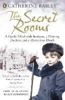 The Secret Rooms: A Castle Filled with Intrigue, a Plotting Duchess and a Mysterious Death - Catherine Bailey - cover