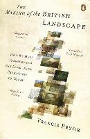 The Making of the British Landscape: How We Have Transformed the Land, from Prehistory to Today - Francis Pryor - cover