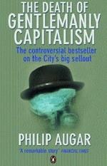 The Death of Gentlemanly Capitalism: The Rise And Fall of London's Investment Banks
