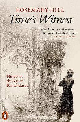 Time's Witness: History in the Age of Romanticism - Rosemary Hill - cover