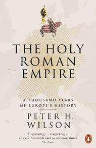 The Holy Roman Empire: A Thousand Years of Europe's History