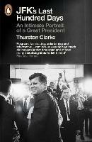 JFK's Last Hundred Days: An Intimate Portrait of a Great President - Thurston Clarke - cover
