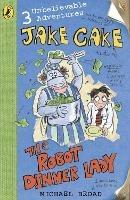 Jake Cake: The Robot Dinner Lady - Michael Broad - cover