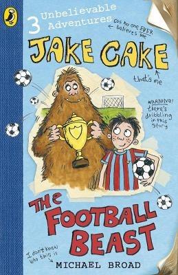 Jake Cake: The Football Beast - Michael Broad - cover