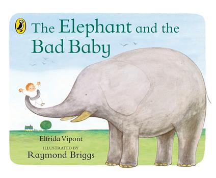 The Elephant and the Bad Baby - Raymond Briggs,Elfrida Vipont - ebook