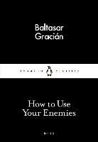 How to Use Your Enemies