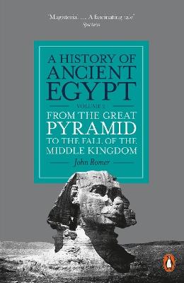 A History of Ancient Egypt, Volume 2: From the Great Pyramid to the Fall of the Middle Kingdom - John Romer - cover
