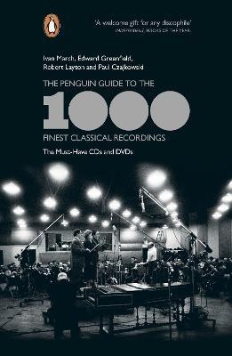 The Penguin Guide to the 1000 Finest Classical Recordings: The Must-Have CDs and DVDs - Edward Greenfield,Ivan March,Paul Czajkowski - cover