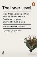 The Inner Level: How More Equal Societies Reduce Stress, Restore Sanity and Improve Everyone's Well-being - Richard Wilkinson,Kate Pickett - cover
