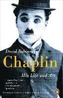 Chaplin: His Life And Art - David Robinson - cover