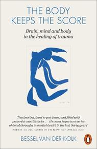 The Body Keeps the Score: Mind, Brain and Body in the Transformation of Trauma