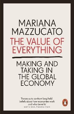 The Value of Everything: Making and Taking in the Global Economy - Mariana Mazzucato - cover