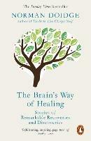The Brain's Way of Healing: Stories of Remarkable Recoveries and Discoveries - Norman Doidge - cover