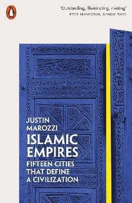 Islamic Empires: Fifteen Cities that Define a Civilization - Justin Marozzi - cover