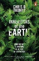 Inheritors of the Earth: How Nature Is Thriving in an Age of Extinction