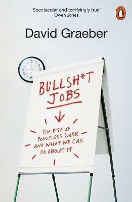 Bullshit Jobs: The Rise of Pointless Work, and What We Can Do About It - David Graeber - cover