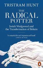 The Radical Potter: Josiah Wedgwood and the Transformation of Britain