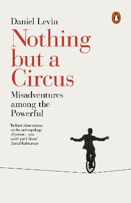 Nothing but a Circus: Misadventures among the Powerful - Daniel Levin - cover