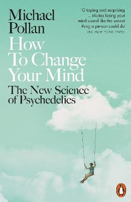 How to Change Your Mind: The New Science of Psychedelics - Michael Pollan - cover
