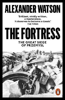 The Fortress: The Great Siege of Przemysl - Alexander Watson - cover