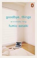 Goodbye, Things: On Minimalist Living - Fumio Sasaki - cover