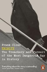 Trinity: The Treachery and Pursuit of the Most Dangerous Spy in History