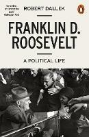 Franklin D. Roosevelt: A Political Life