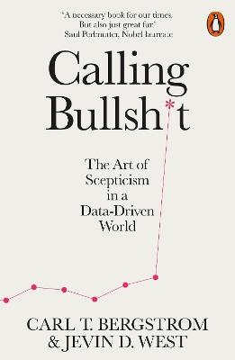 Calling Bullshit: The Art of Scepticism in a Data-Driven World - Jevin D. West,Carl T. Bergstrom - cover