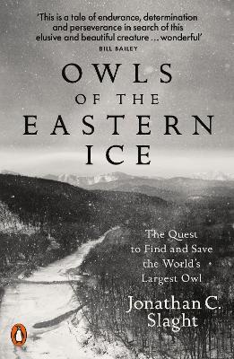 Owls of the Eastern Ice: The Quest to Find and Save the World's Largest Owl - Jonathan C. Slaght - cover