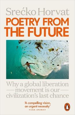 Poetry from the Future: Why a Global Liberation Movement Is Our Civilisation's Last Chance - Srecko Horvat - cover