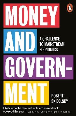 Money and Government: A Challenge to Mainstream Economics - Robert Skidelsky - cover