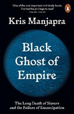 Black Ghost of Empire: The Long Death of Slavery and the Failure of Emancipation