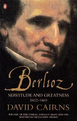 Berlioz: Servitude and Greatness 1832-1869 - David Cairns - cover
