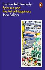 The Fourfold Remedy: Epicurus and the Art of Happiness