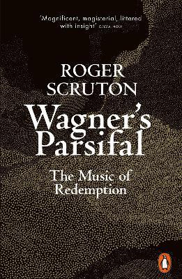 Wagner's Parsifal: The Music of Redemption - Roger Scruton - cover