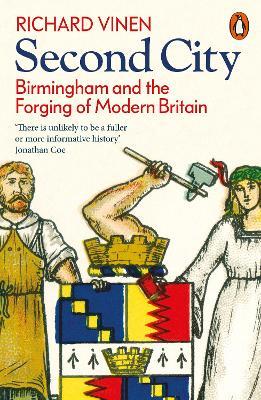 Second City: Birmingham and the Forging of Modern Britain - Richard Vinen - cover