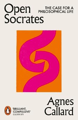 Open Socrates: The Case for a Philosophical Life - Agnes Callard - cover