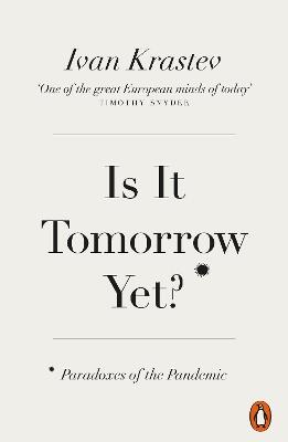 Is It Tomorrow Yet?: Paradoxes of the Pandemic - Ivan Krastev - cover