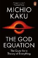The God Equation: The Quest for a Theory of Everything - Michio Kaku - cover